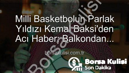 Milli Basketbolun Parlak Yıldızı Kemal Baksi’den Acı Haber: Balkondan Düşerek Vefat Etti