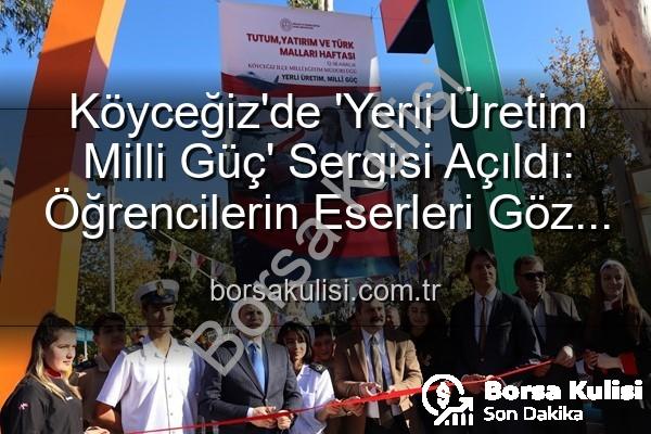 Yerli Üretim Milli Güç - Köyceğiz'de 'Yerli Üretim Milli Güç' Sergisi Açıldı: Öğrencilerin Eserleri Göz Kamaştırdı