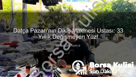 Datça Pazarı’nın Dikiş Makinesi Ustası: 33 Yıllık Değişmeyen Yüz!