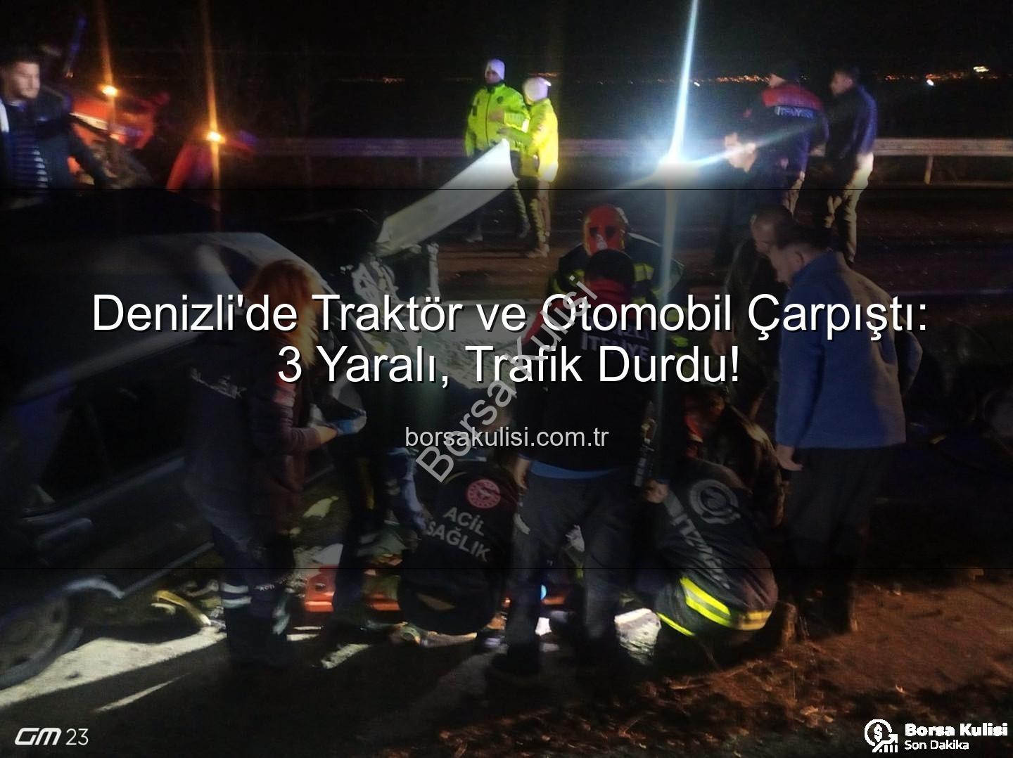 Denizli trafik kazası - Denizli'de Traktör ve Otomobil Çarpıştı: 3 Yaralı, Trafik Durdu!