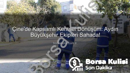 Çine’de Kapsamlı Kentsel Dönüşüm: Aydın Büyükşehir Ekipleri Sahada!