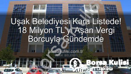 Uşak Belediyesi Kara Listede! 18 Milyon TL’yi Aşan Vergi Borcuyla Gündemde