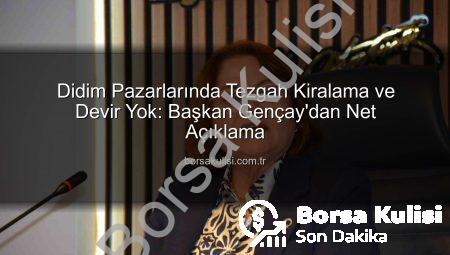 Didim Pazarlarında Tezgah Kiralama ve Devir Yok: Başkan Gençay’dan Net Açıklama