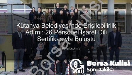 Kütahya Belediyesi’nde İşaret Dili Devrimi: 26 Personel Sertifikalarını Aldı, Erişilebilirlik Güçleniyor