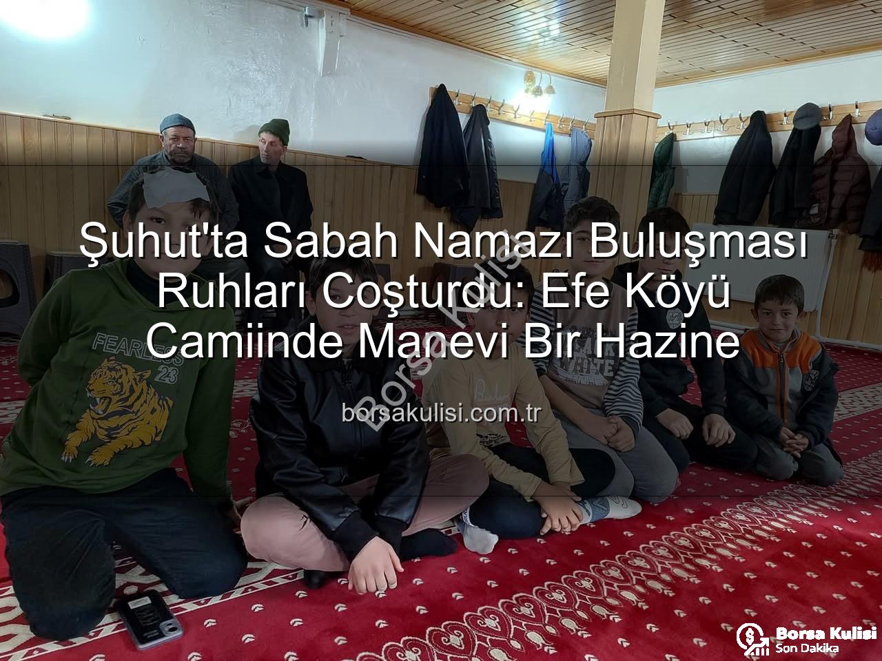Şuhut sabah namazı buluşması - Şuhut'ta Sabah Namazı Buluşması Ruhları Coşturdu: Efe Köyü Camiinde Manevi Bir Hazine