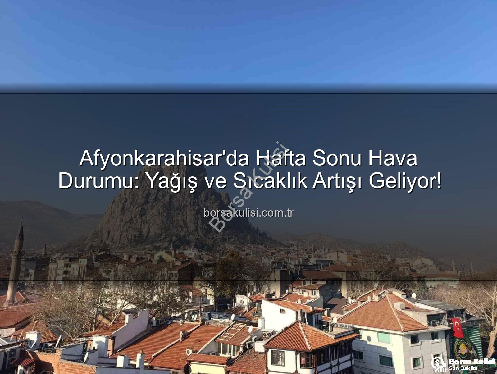 Afyonkarahisar hava durumu - Afyonkarahisar'da Hafta Sonu Hava Durumu: Yağış ve Sıcaklık Artışı Geliyor!