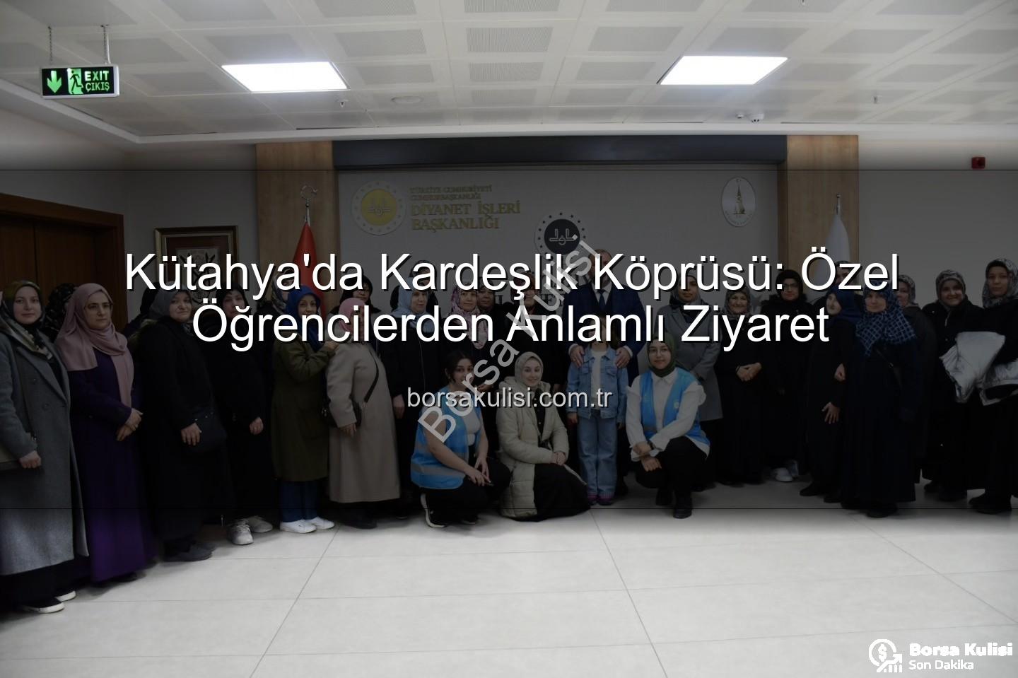 özel öğrenciler - Kütahya'da Kardeşlik Köprüsü: Özel Öğrencilerden Anlamlı Ziyaret