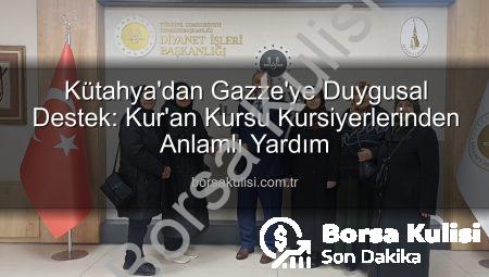 Kütahya’dan Gazze’ye Duygusal Destek: Kur’an Kursu Kursiyerlerinden Anlamlı Yardım