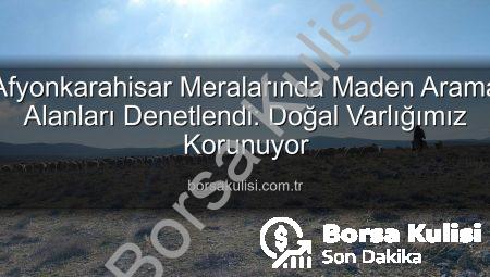 Afyonkarahisar Meralarında Maden Arama Alanları Denetlendi: Doğal Varlığımız Korunuyor
