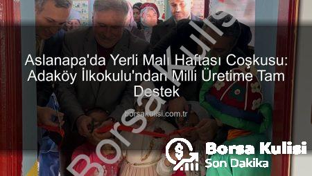 Aslanapa’da Yerli Malı Haftası Coşkusu: Adaköy İlkokulu’ndan Milli Üretime Tam Destek