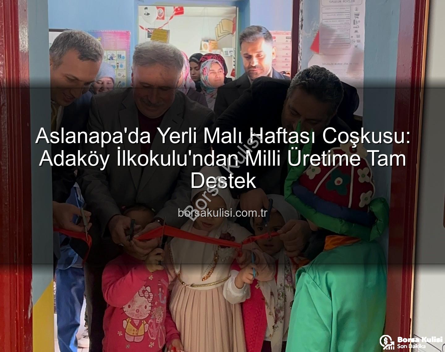 yerli malı haftası - Aslanapa'da Yerli Malı Haftası Coşkusu: Adaköy İlkokulu'ndan Milli Üretime Tam Destek