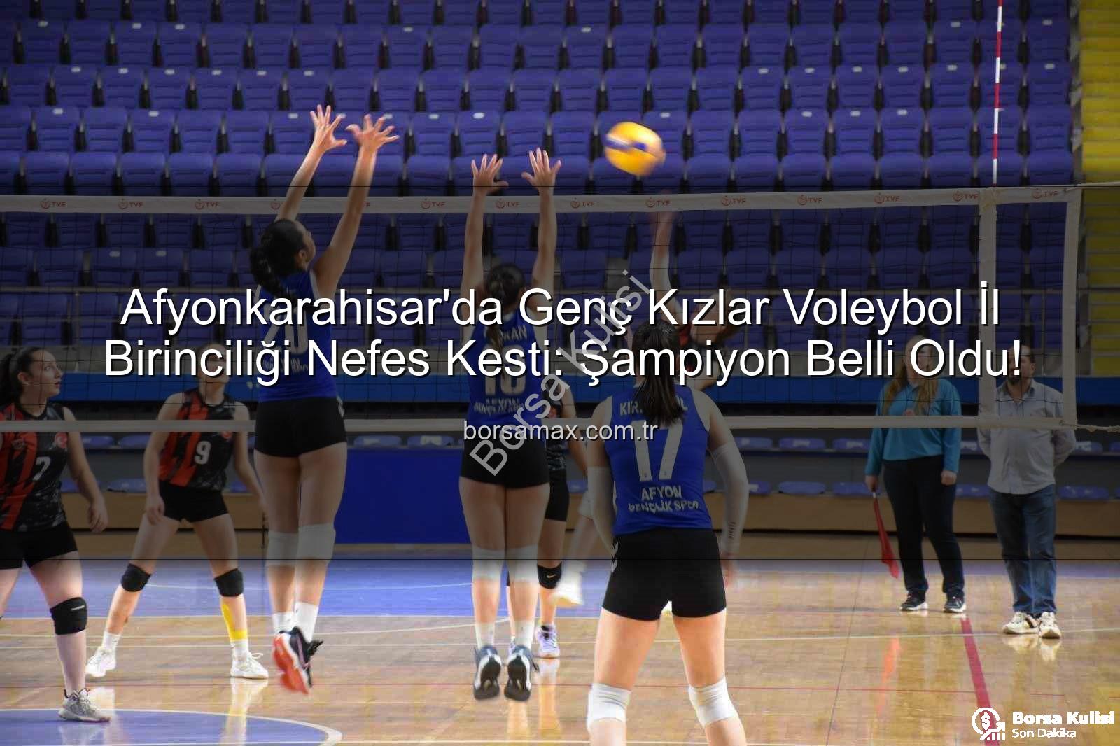 Genç Kızlar Voleybol İl Birinciliği - Afyonkarahisar Genç Kızlar Voleybol İl Birinciliği Sona Erdi: Şampiyon Belli Oldu!