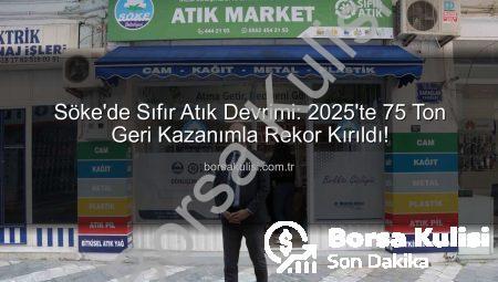Söke’de Sıfır Atık Devrimi: 2025’te 75 Ton Geri Kazanımla Rekor Kırıldı!