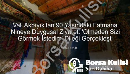 90 Yaşındaki Fatmana Nineye Duygusal Ziyaret: Vali Akbıyık, ‘Ölmeden Görmek İstiyorum’ Diyen Vatandaşının Hayalini Gerçekleştirdi