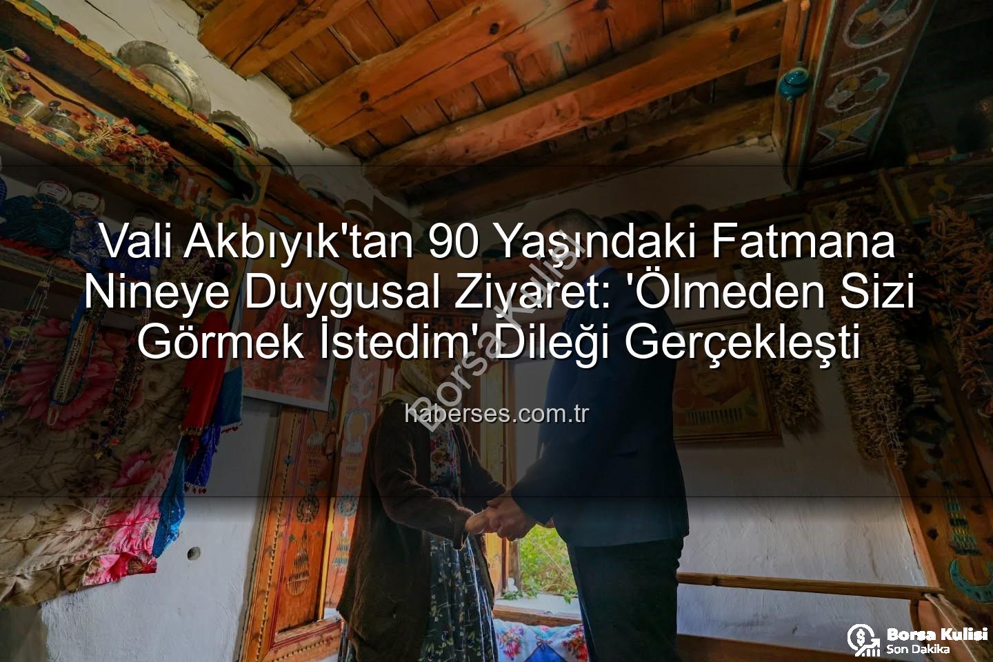 Fatmana Nine - 90 Yaşındaki Fatmana Nineye Duygusal Ziyaret: Vali Akbıyık, 'Ölmeden Görmek İstiyorum' Diyen Vatandaşının Hayalini Gerçekleştirdi