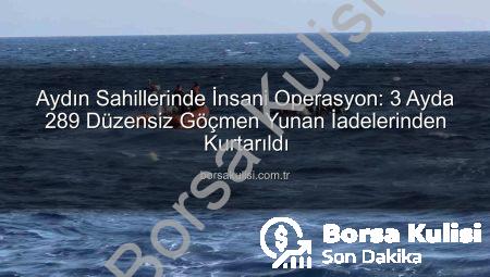 Aydın Sahillerinde İnsani Operasyon: 3 Ayda 289 Düzensiz Göçmen Yunan İadelerinden Kurtarıldı