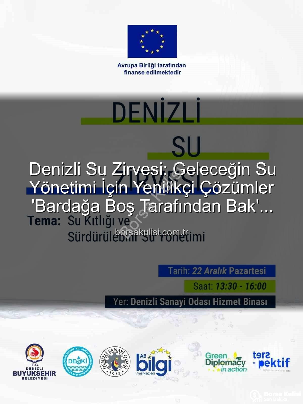 Denizli Su Zirvesi: Geleceğin Su Yönetimi İçin Yenilikçi Çözümler 'Bardağa Boş Tarafından Bak' Yaklaşımıyla Şekilleniyor