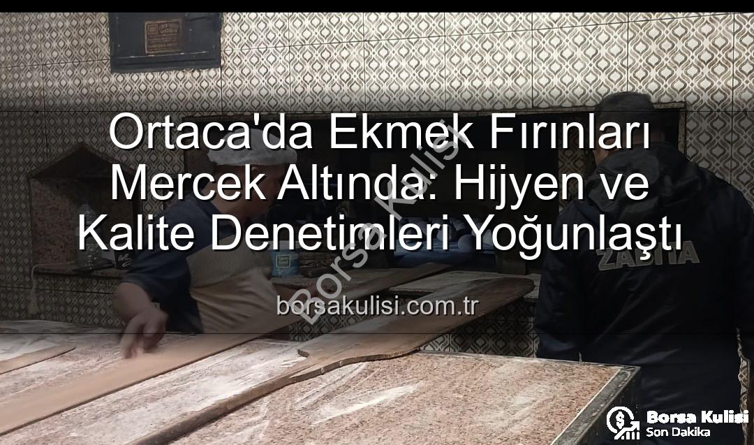 Ortaca ekmek fırınları - Ortaca'da Ekmek Fırınları Mercek Altında: Hijyen ve Kalite Denetimleri Yoğunlaştı