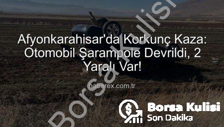 Afyonkarahisar’da Korkunç Kaza: Otomobil Şarampole Devrildi, 2 Yaralı!