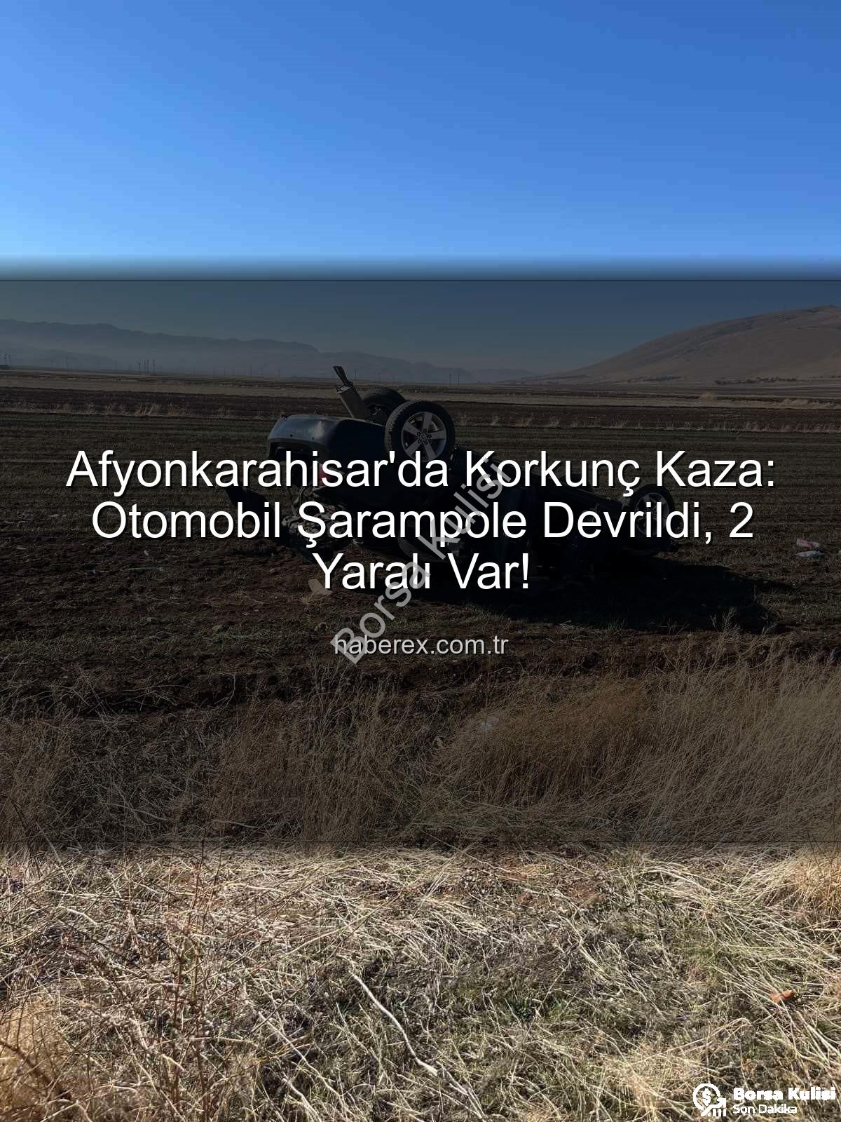 otomobil şarampole devrildi - Afyonkarahisar'da Korkunç Kaza: Otomobil Şarampole Devrildi, 2 Yaralı!