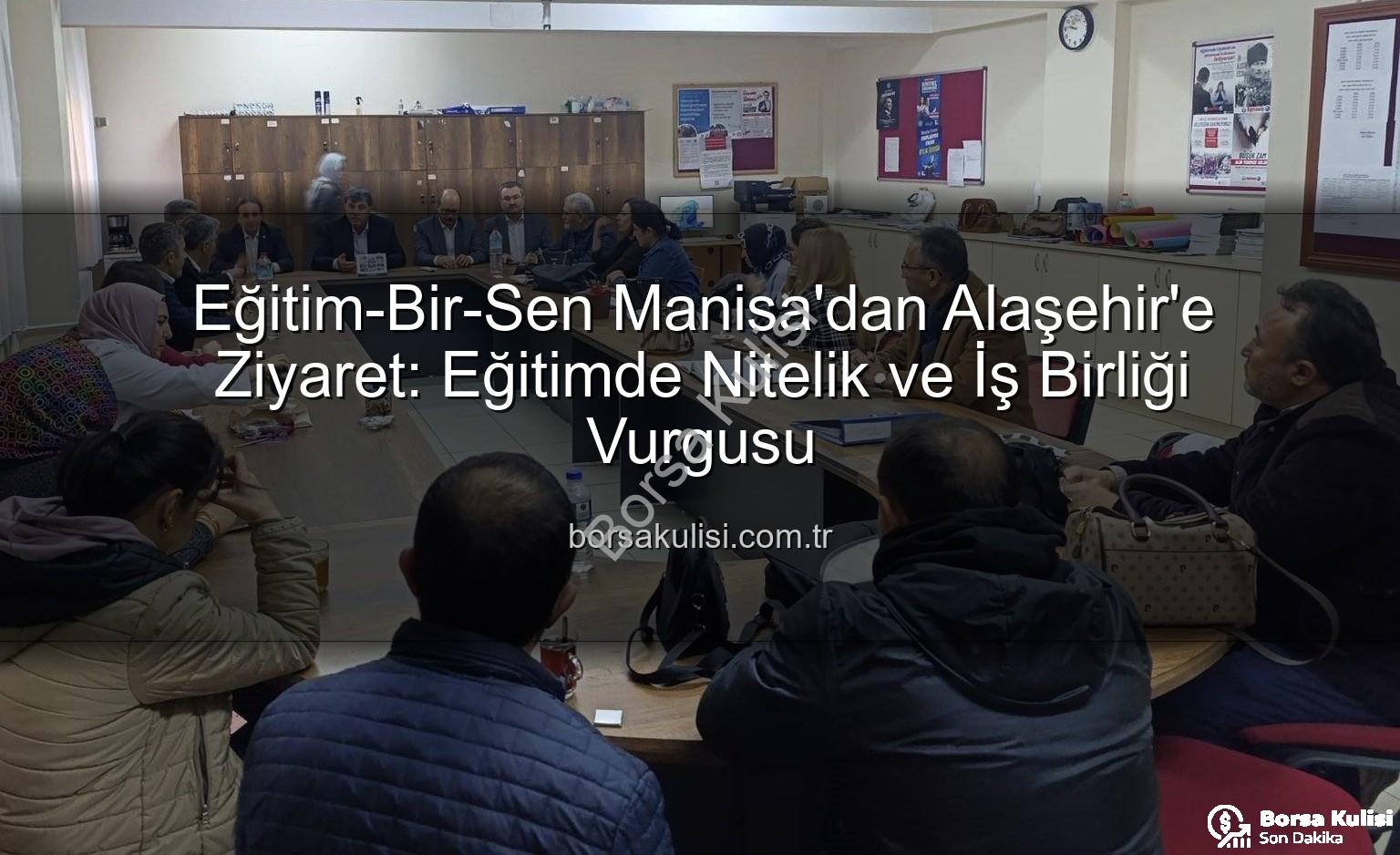 Eğitim-Bir-Sen Manisa - Eğitim-Bir-Sen Manisa'dan Alaşehir'e Ziyaret: Eğitimde Nitelik ve İş Birliği Vurgusu