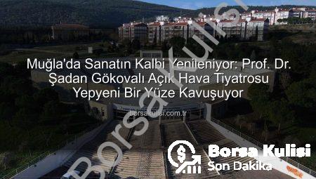 Muğla’da Sanatın Kalbi Yenileniyor: Prof. Dr. Şadan Gökovalı Açık Hava Tiyatrosu Yepyeni Bir Yüze Kavuşuyor