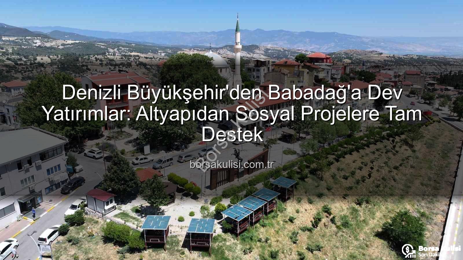 Babadağ'a yatırımlar - Denizli Büyükşehir'den Babadağ'a Dev Yatırımlar: Altyapıdan Sosyal Projelere Tam Destek