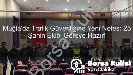 Muğla’da Trafik Güvenliğine Yeni Nefes: 25 Şahin Ekibi Göreve Hazır!