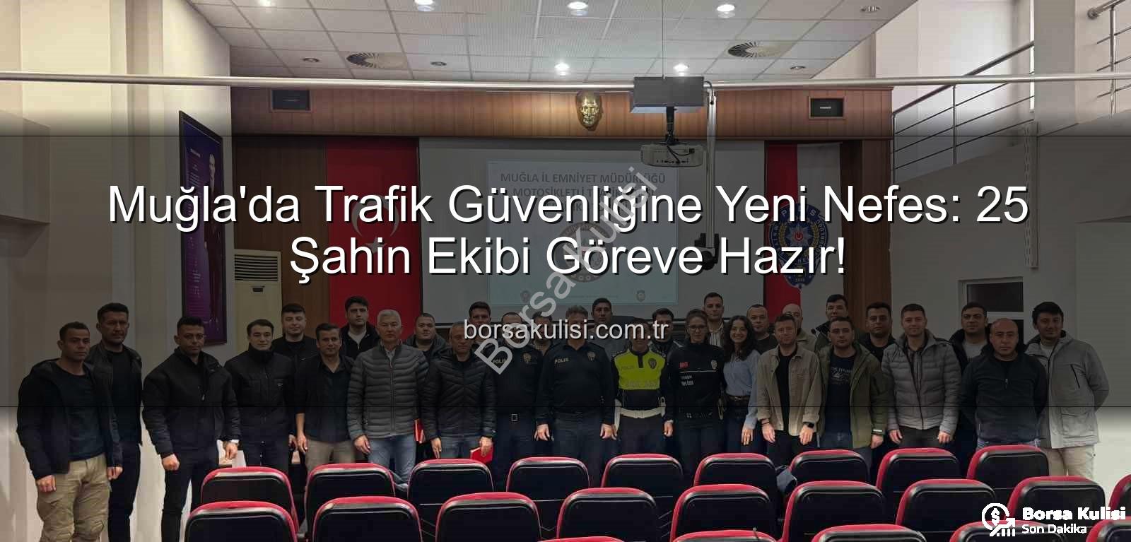 şahin ekibi - Muğla'da Trafik Güvenliğine Yeni Nefes: 25 Şahin Ekibi Göreve Hazır!
