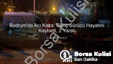 Bodrum’da Acı Kaza: Genç Sürücü Hayatını Kaybetti, 2 Yaralı