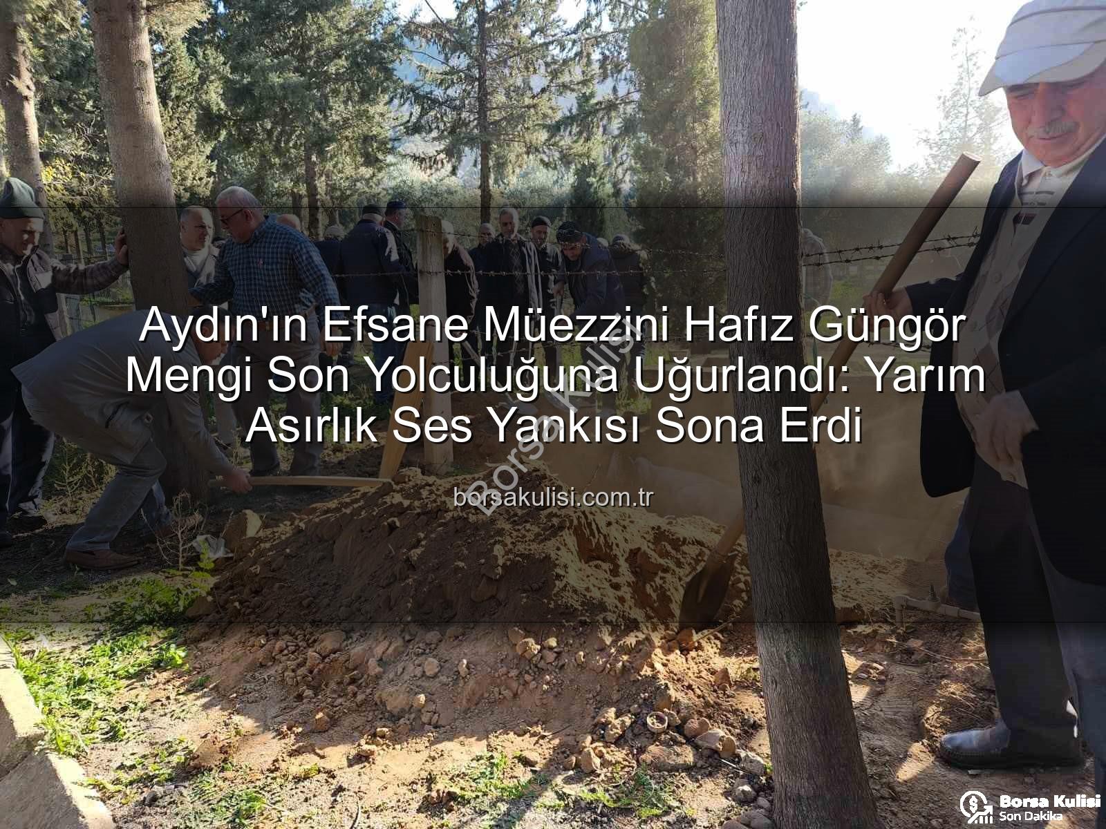 Hafız Güngör Mengi - Aydın'ın Efsane Müezzini Hafız Güngör Mengi Son Yolculuğuna Uğurlandı: Yarım Asırlık Ses Yankısı Sona Erdi