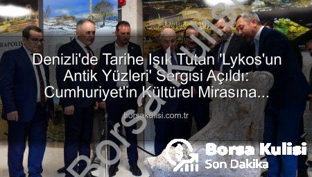 Denizli’de Tarihe Işık Tutan ‘Lykos’un Antik Yüzleri’ Sergisi Açıldı: Cumhuriyet’in Kültürel Mirasına Yolculuk Tamamlandı