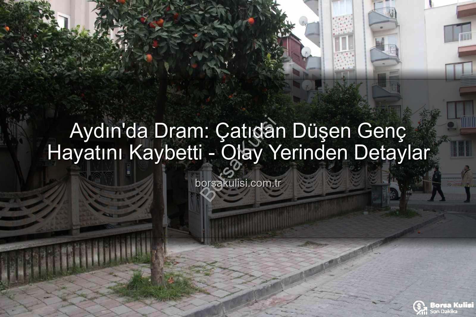 çatıdan düşen genç - Aydın'da Dram: Çatıdan Düşen Genç Hayatını Kaybetti - Olay Yerinden Detaylar